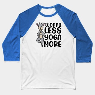 Worry Less Yoga More Goat Yoga Fitness Funny Baseball T-Shirt